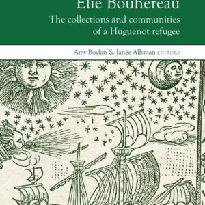 Élie Bouhereau: The collections and communities of a Huguenot refugee